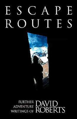 Escape Routes: Further Adventure Writings of David Roberts de David Roberts