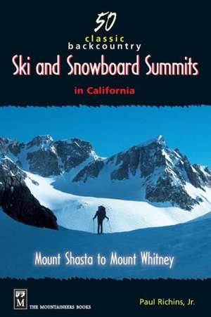 50 Classic Backcountry Ski and Snowboard Summits in California de Polar Regions