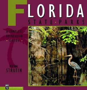 Florida State Parks: A Complete Recreation Guide de Michal Strutin