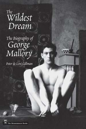 The Wildest Dream: The Biography of George Mallory de Peter Gillman