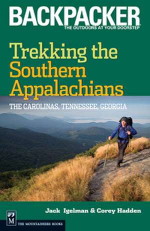 Trekking the Southern Appalachians: The Carolinas, Tennessee, Georgia de Jack Igleman