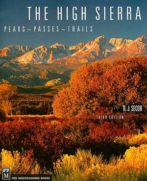 The High Sierra: Peaks, Passes, and Trails de R. J. Secor