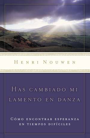 Has cambiado mi lamento en danza de Henri Nouwen