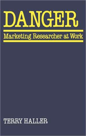 Danger: Marketing Researcher at Work de Terry Haller