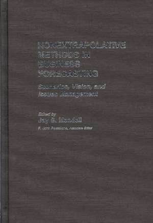 Nonextrapolative Methods in Business Forecasting: Scenarios, Vision, and Issues Management de F. John Pessolano