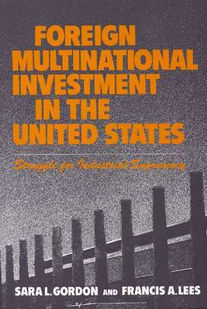 Foreign Multinational Investment in the United States: Struggle for Industrial Supremacy de Sara L. Gordon