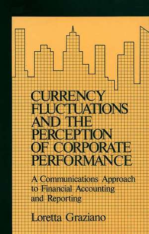 Currency Fluctuations and the Perception of Corporate Performance: A Communications Approach to Financial Accounting and Reporting de Loretta Graziano