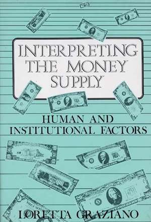 Interpreting the Money Supply: Human and Institutional Factors de Loretta Graziano