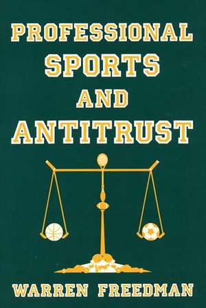 Professional Sports and Antitrust de Warren Freedman