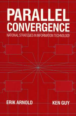 Parallel Convergence: National Strategies in Information Technology de Erik Arnold