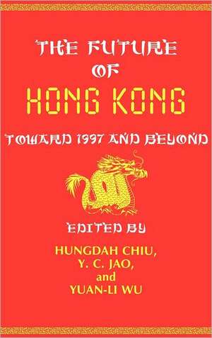 The Future of Hong Kong: Toward 1997 and Beyond de Yuan Li Wu