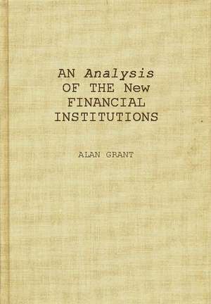 An Analysis of the New Financial Institutions: Changing Technologies, Financial Structures, Distribution Systems, and Deregulation de Alan Gart