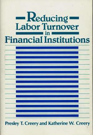 Reducing Labor Turnover in Financial Institutions de Presley T. Creery