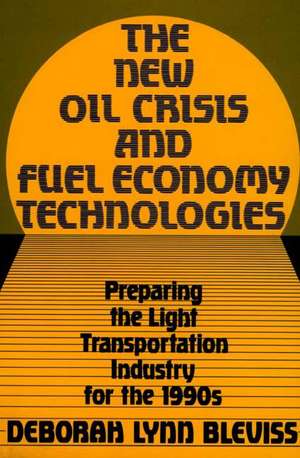 The New Oil Crisis and Fuel Economy Technologies: Preparing the Light Transportation Industry for the 1990s de Deborah Lynn Bleviss