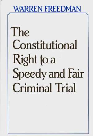 The Constitutional Right to a Speedy and Fair Criminal Trial de Warren Freedman