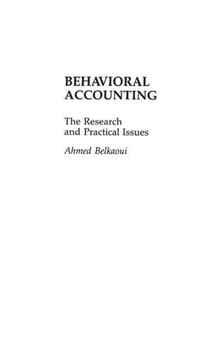 Behavioral Accounting: The Research and Practical Issues de Ahmed Belkaoui