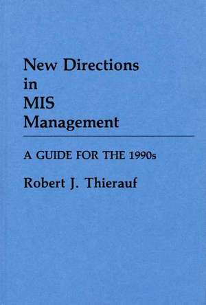 New Directions in MIS Management: A Guide for the 1990s de Robert J. Thierauf