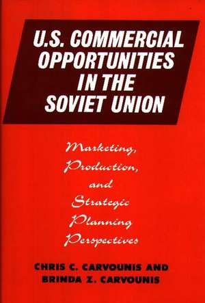 U.S. Commercial Opportunities in the Soviet Union: Marketing, Production, and Strategic Planning Perspectives de Chris C. Carvounis