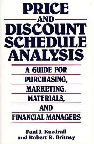 Price and Discount Schedule Analysis: A Guide for Purchasing, Marketing, Materials, and Financial Managers de Paul J. Kuzdrall