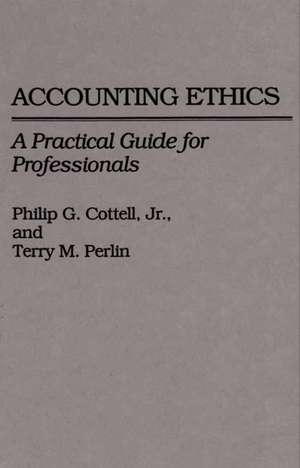 Accounting Ethics: A Practical Guide for Professionals de Philip G. Cottell