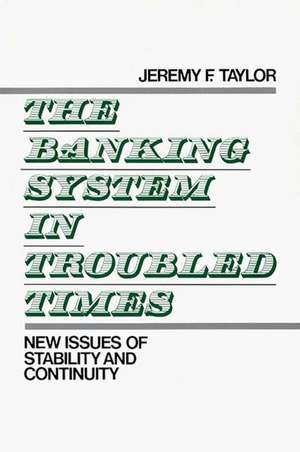 The Banking System in Troubled Times: New Issues of Stability and Continuity de Jeremy F. Taylor