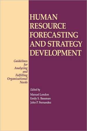 Human Resource Forecasting and Strategy Development: Guidelines for Analyzing and Fulfilling Organizational Needs de Emily S. Bassman