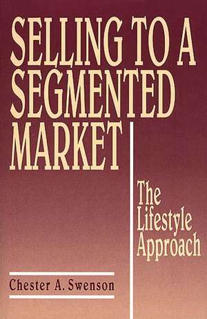 Selling to a Segmented Market: The Lifestyle Approach de Chester A. Swenson