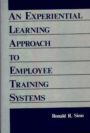 An Experiential Learning Approach to Employee Training Systems de Ronald R. Sims