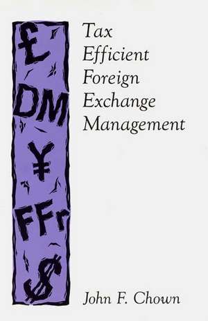 Tax Efficient Foreign Exchange Management de John F. Chown