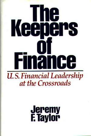 The Keepers of Finance: U.S. Financial Leadership at the Crossroads de Jeremy F. Taylor