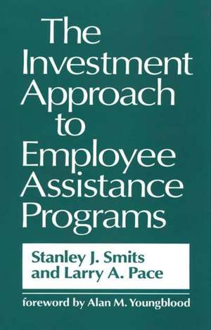 The Investment Approach to Employee Assistance Programs de Larry Pace