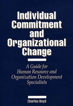 Individual Commitment and Organizational Change: A Guide for Human Resource and Organization Development Specialists de Charles Boyd