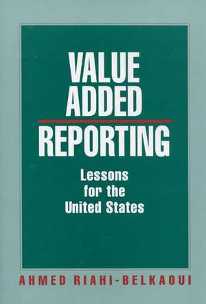 Value Added Reporting: Lessons for the United States de Ahmed Riahi-Belkaoui