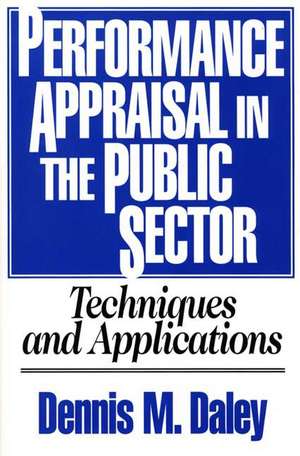 Performance Appraisal in the Public Sector: Techniques and Applications de Dennis M. Daley