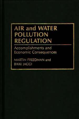 Air and Water Pollution Regulation: Accomplishments and Economic Consequences de Martin Freedman