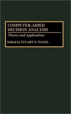 Computer-Aided Decision Analysis: Theory and Applications de Stuart S. Nagel