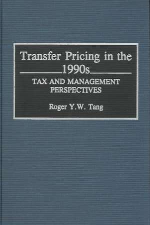 Transfer Pricing in the 1990s: Tax Management Perspectives de Roger Y. Tang