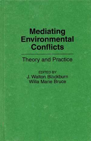 Mediating Environmental Conflicts: Theory and Practice de Willa M. Bruce