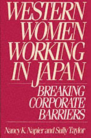 Western Women Working in Japan: Breaking Corporate Barriers de Nancy K. Napier