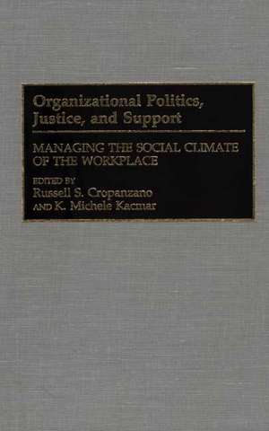 Organizational Politics, Justice, and Support: Managing the Social Climate of the Workplace de Russell S. Cropanzano