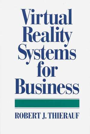 Virtual Reality Systems for Business de Robert J. Thierauf