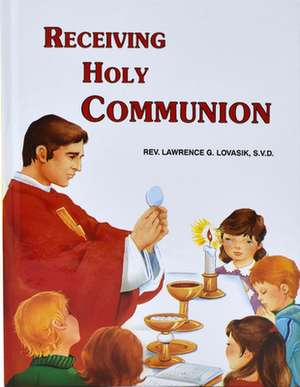 Receiving Holy Communion de Lawrence G. Lovasik