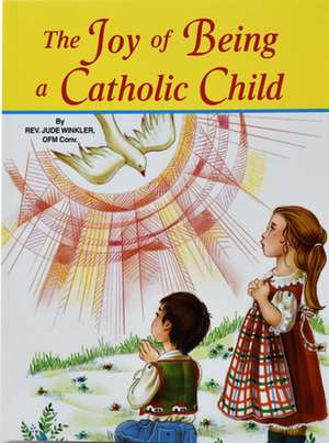 The Joy of Being a Catholic Child de Reverand Winkler