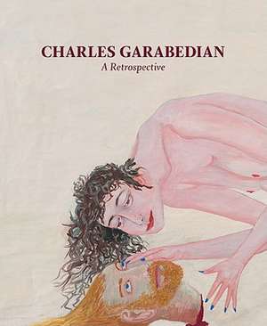 Charles Garabedian: A Retrospective de Julie Joyce