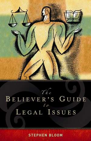 The Believer's Guide to Legal Issues de Stephen L. Bloom