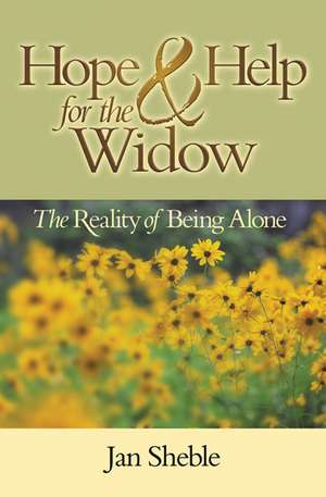 Hope and Help for the Widow: The Reality of Being Alone de Jan Sheble