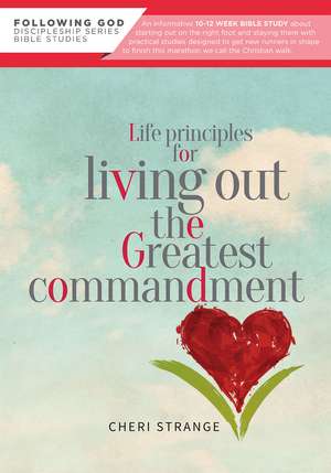 Life Principles for Living Out the Greatest Commandment de Ms. Cheri Strange