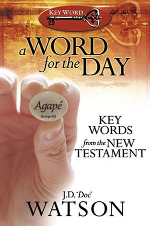 A Word for the Day: Key Words from the New Testament de J. D. Watson