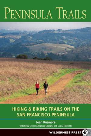 Peninsula Trails: Hiking and Biking Trails on the San Francisco Peninsula de Jean Rushmore