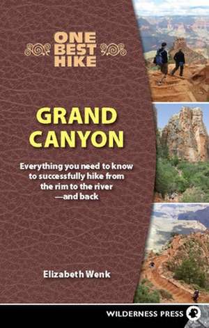 One Best Hike: Everything You Need to Know to Successfully Hike from the Rim to the River - And Back de Elizabeth Wenk